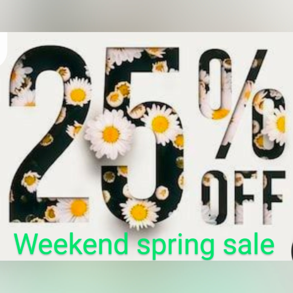 Weekend Spring Sale!! Everything 25% Off!!!